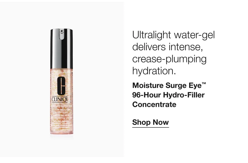 Ultralight water-gel delivers intense, crease-plumping hydration. | Moisture Surge Eye™ 96-Hour Hydro-Filler Concentrate | Shop Now