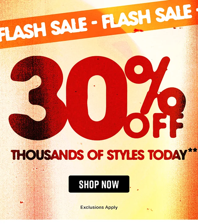 Hours Left! Flash Sale 30 Percent Off Thousands Of Styles Today. Exclusions Apply. Shop Now