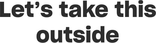Let's take this outside