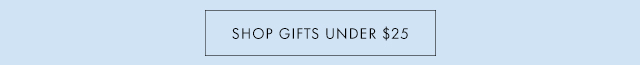 SHOP GIFTS UNDER $25