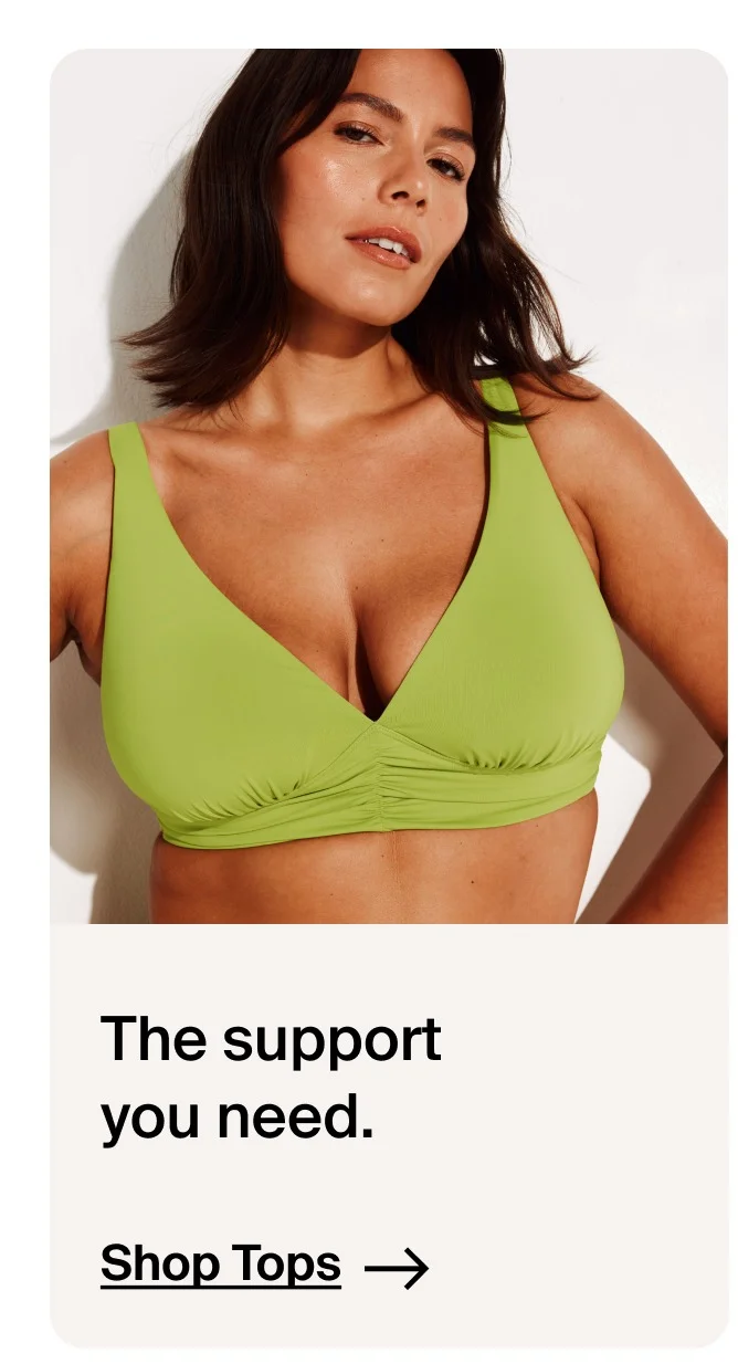 The support you need. Shop Tops →