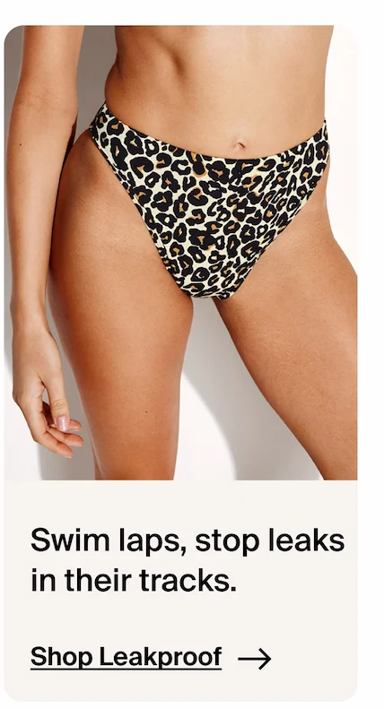 Swim laps, stop leaks in their tracks. Shop Leakproof →