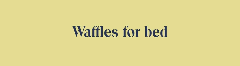 Waffles for bed