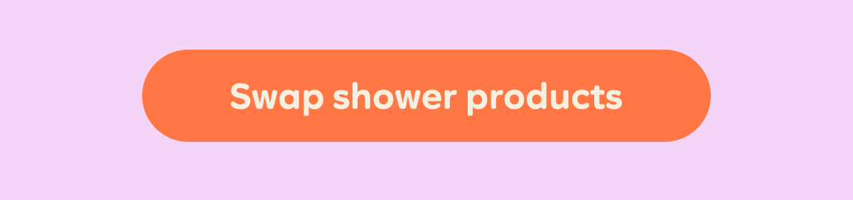 Button: Swap shower products