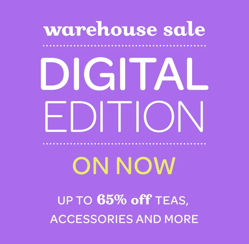 Warehouse Sale: Digital Edition, On now - Up to 65% off teas, accessories and more