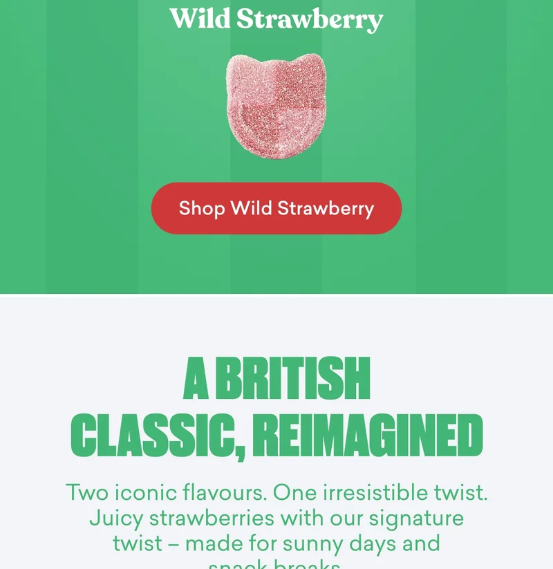 A British classic, reimagined.  Two iconic flavours. One irresistible twist. Juicy strawberries with our signature  twist – made for sunny days and snack breaks.