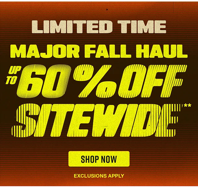 Limited Time. Major Fall Haul. Up to 60% Off Sitewide. Exclusions Apply. Shop Now