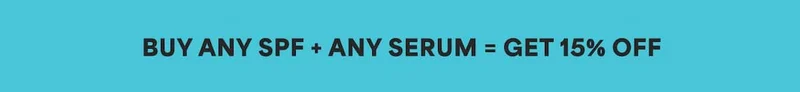 BUY ANY SPF + ANY SERUM = GET 15% OFF