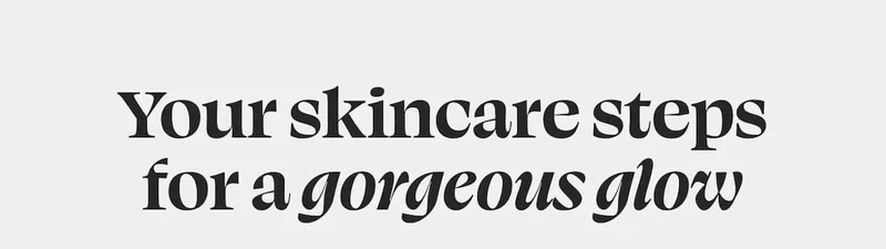 Your skincare steps for a gorgeous glow💡