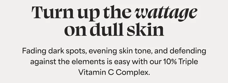 Turn up the wattage on dull skin.