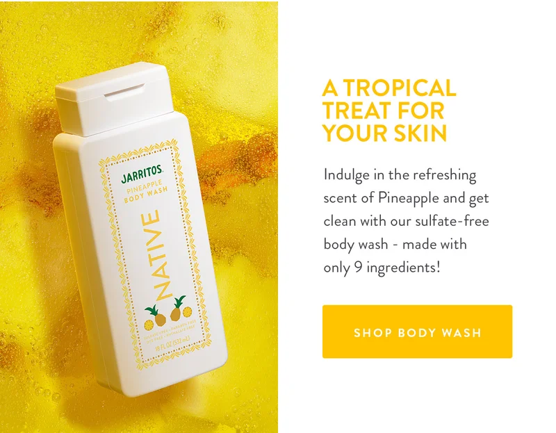 A TROPICAL TREAT FOR YOUR SKIN | Indulge in the refreshing scent of pineapple and get clean with our sulfate-free body wash - made with only 9 ingredients! | SHOP BODY WASH