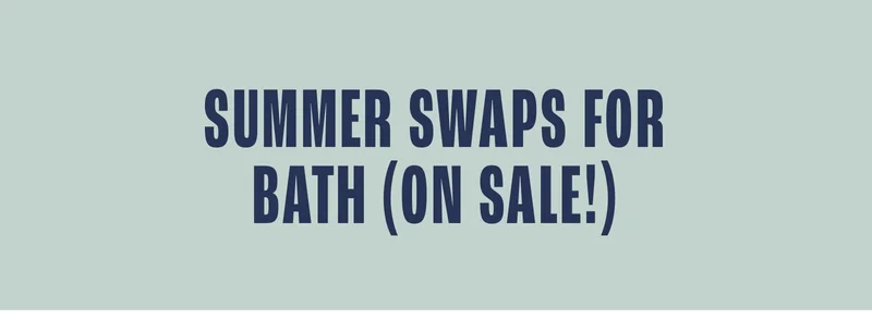 Summer Swaps For Bath (On Sale!)