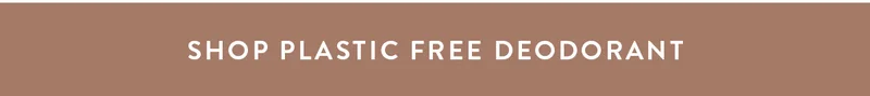 SHOP PLASTIC FREE DEODORANT