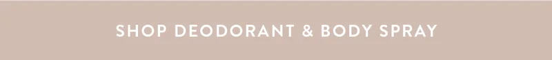 SHOP DEODORANT & BODY SPRAY