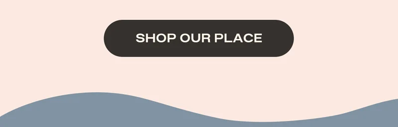 SHOP OUR PLACE