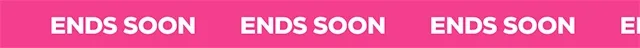 ENDS SOON