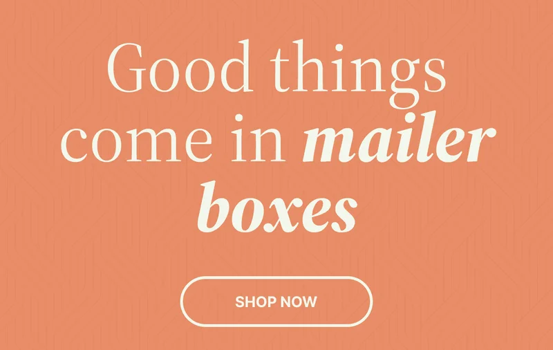 Good things come in mailer boxes