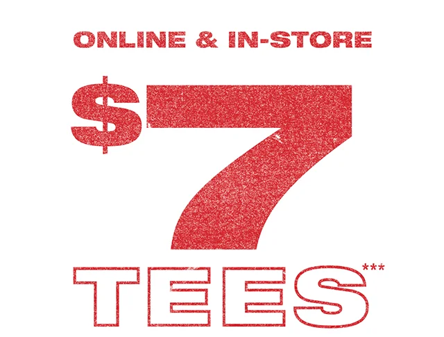 Online and In-Store. $7 Tees. Shop Now or Find a Store