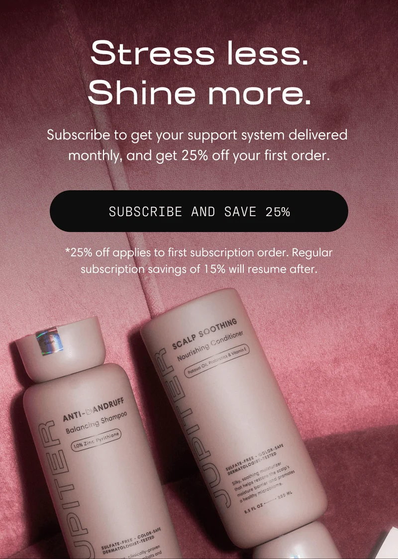 Stress less. Shine more. | Subscribe to get your support system delivered monthly, and get 25% off your first order. | Subscribe and Save 25%