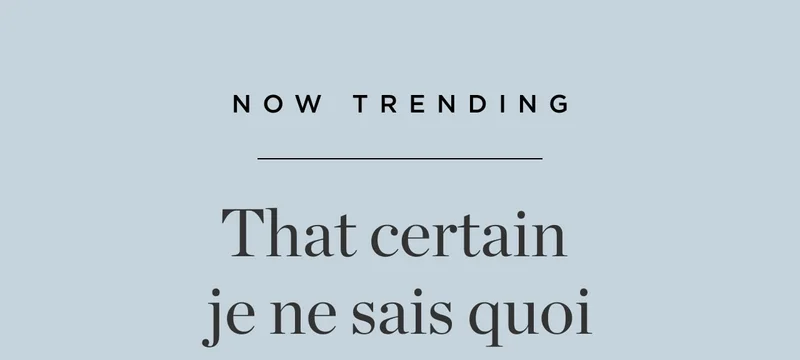 That Certain Je Ne Sais Quoi