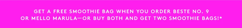 Free smoothie bag when you order  Beste No. 9 or Mello Marula! Buy both and get both!