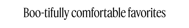 Boo-tifully comfortable favorites