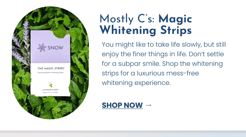Mostly C’s: Magic Whitening Strips [SHOP NOW]