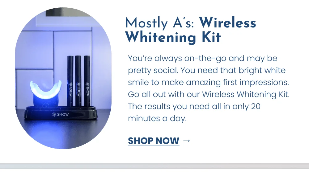 Mostly A’s: Wireless Whitening Kit [SHOP NOW]