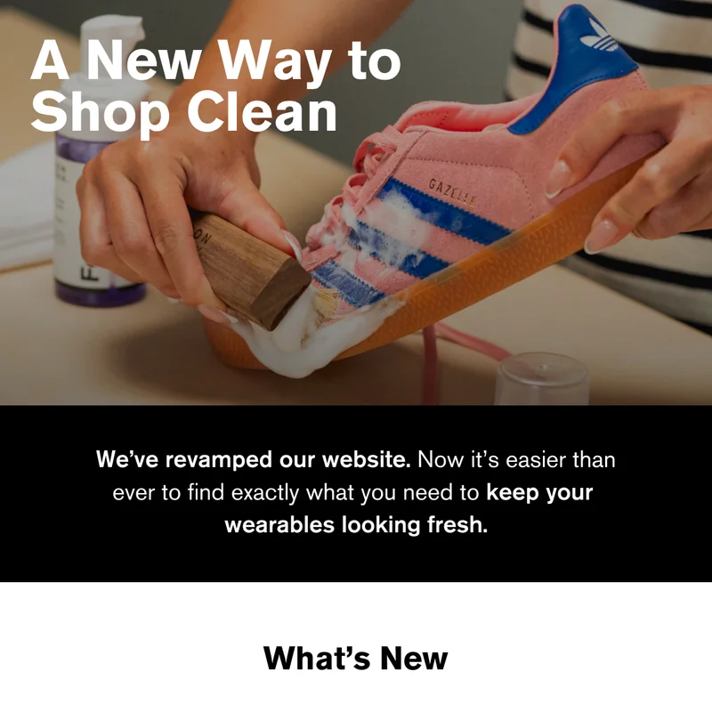 A New Way to Shop Clean | We’ve revamped our website. Now it’s easier than ever to find exactly what you need to keep your wearables looking fresh. | What's New