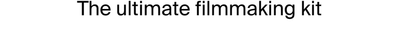 The ultimate filmmaking kit
