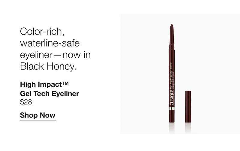 Color-rich, waterline-safe eyeliner—now in Black Honey. High Impact™  Gel Tech Eyeliner $28 | Shop Now