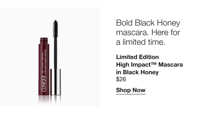 Bold Black Honey mascara. Here for  a limited time. Limited Edition High Impact™ Mascara in Black Honey $26 | Shop Now