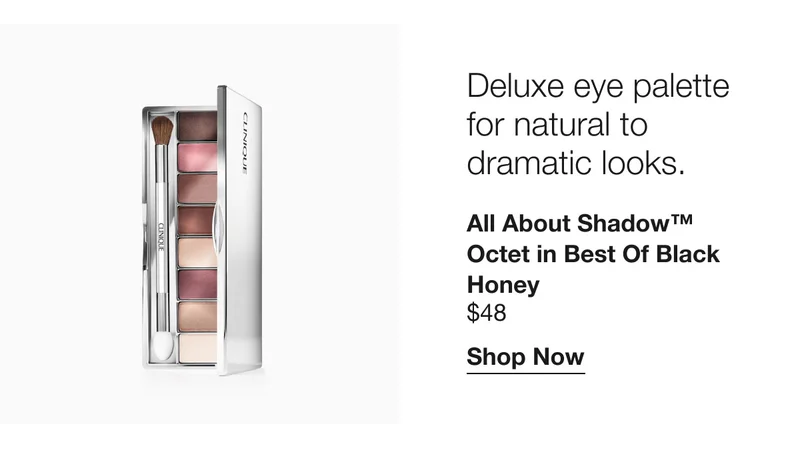 Deluxe eye palette for natural to dramatic looks. All About Shadow™ Octet in Best of Black Honey $48 | Shop Now