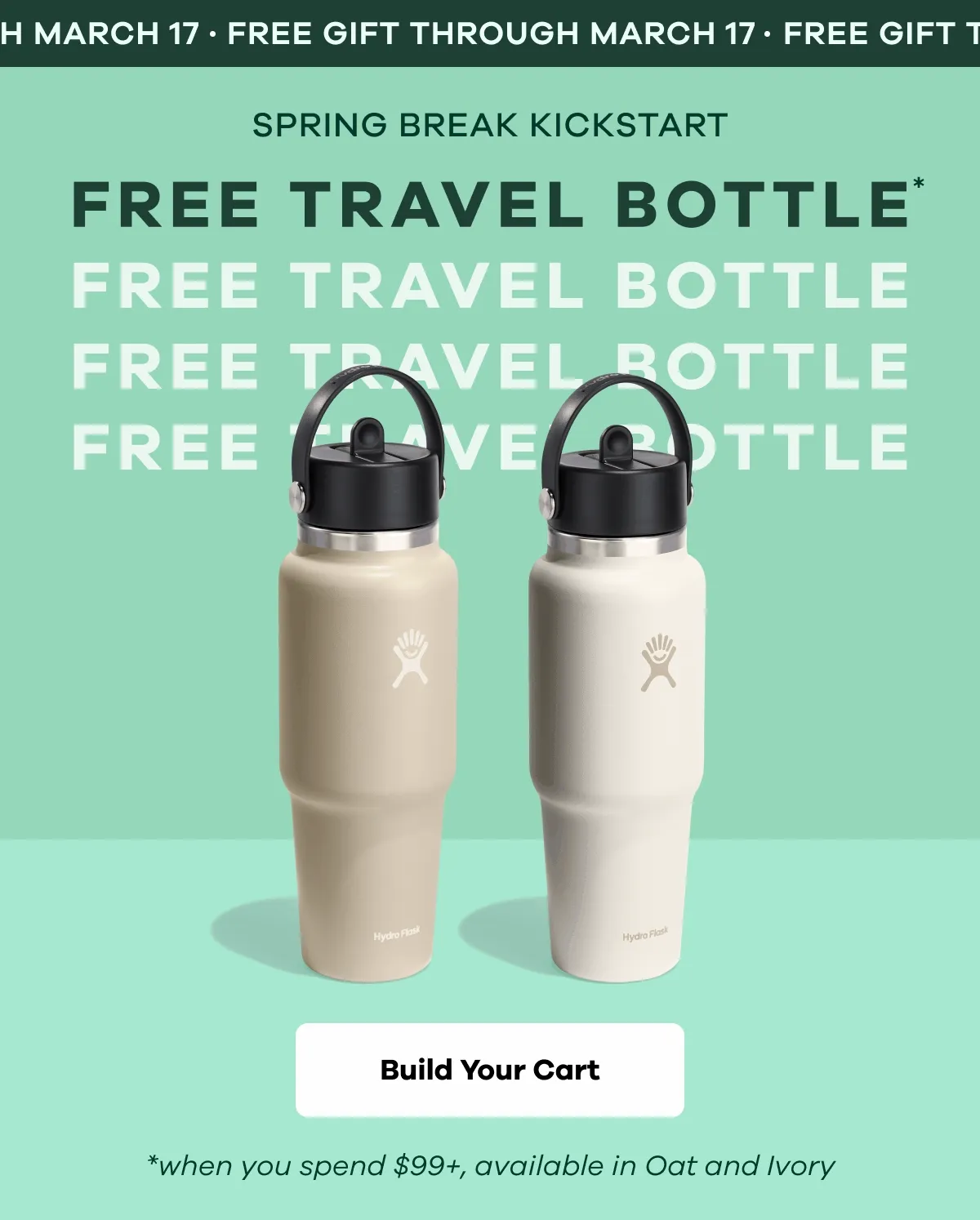 FREE GIFT THROUGH MARCH 17. SPRING BREAK KICKSTART. FREE TRAVEL BOTTLE. *When you spend $99+, available in Oat and Ivory | Build Your Cart