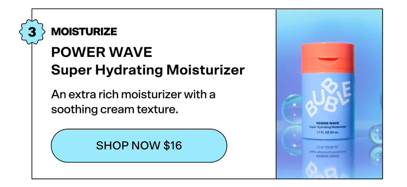STEP 3: MOISTURIZE POWER WAVE Super Hydrating Moisturizer  [SHOP NOW $16]  An extra rich moisturizer with a soothing cream texture.