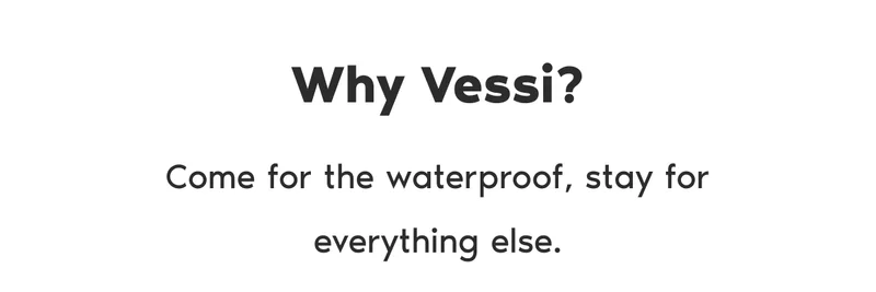 Why Vessi? Come for the waterproof, stay for everything else.