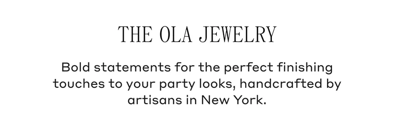 Bold statements for the perfect finishing touches to your party looks, handcrafted by artisans in New York.