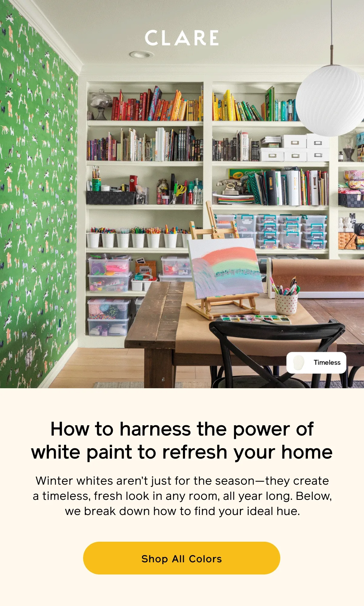 How to harness the power of white paint to refresh your home. Winter whites aren't just for the season—they create a timeless, fresh look in any room, all year long. Below. we break down how to find your ideal hue. Shop All Colors