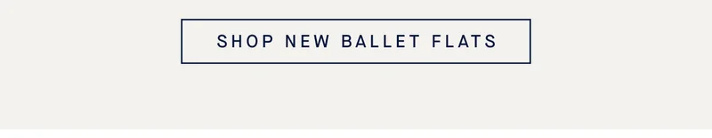SHOP NEW BALLET FLATS SHOP NEW BALLET FLATS