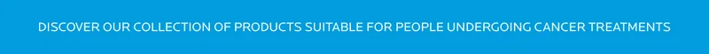 Discover products suitable for people undergoing cancer treatment
