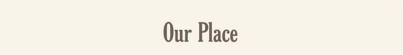 Our Place