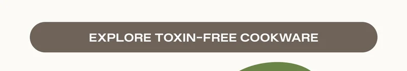Explore Toxin-Free Cookware