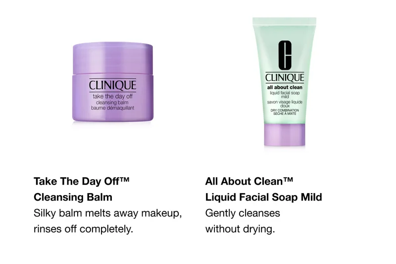 Take The Day Off™ Cleansing Balm Silky balm melts away makeup, rinses off completely. | All About Clean™ Liquid Facial Soap Mild Gently cleanses without drying.