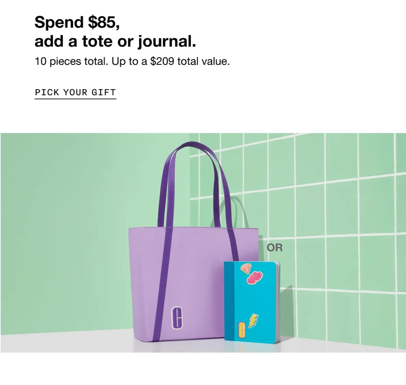 Spend $85, add a tote or journal. 10 pieces total. Up to a&nbsp;$209 total value. PICK YOUR GIFT