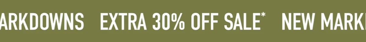 EXTRA 30% OFF SALE*  NEW MARKDOWNS