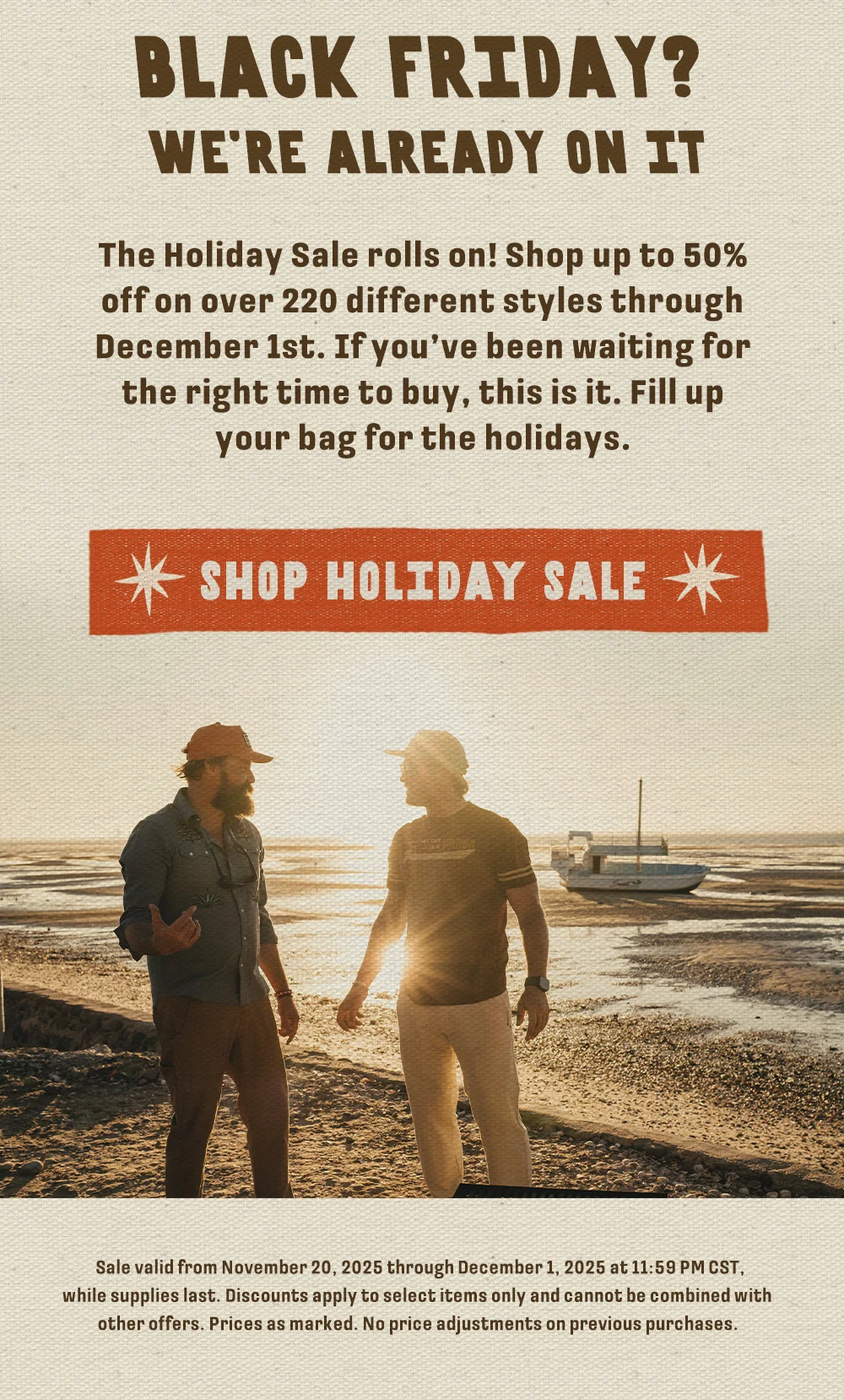 The Holiday Sale rolls on! Shop up to 50% off on over 220 different styles through December 1st. If you’ve been waiting for the right time to buy, this is it. Fill up your bag for the holidays.