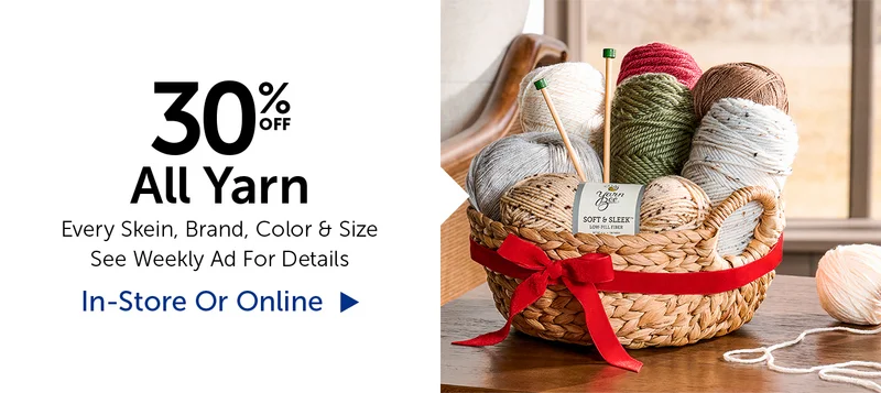 30% Off All Yarn - Every Skein, Brand, Color & Size