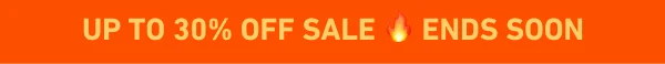 UP TO 30% OFF sale 🔥 ENDS SOON