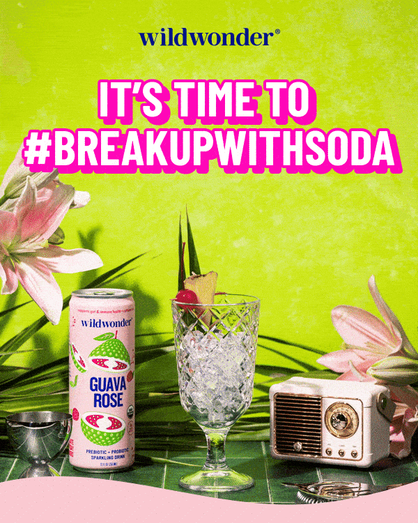 wildwonder. It’s time to #breakupwithsoda