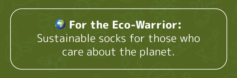🌍 For the Eco-Warrior: Sustainable socks for those who care about the planet.